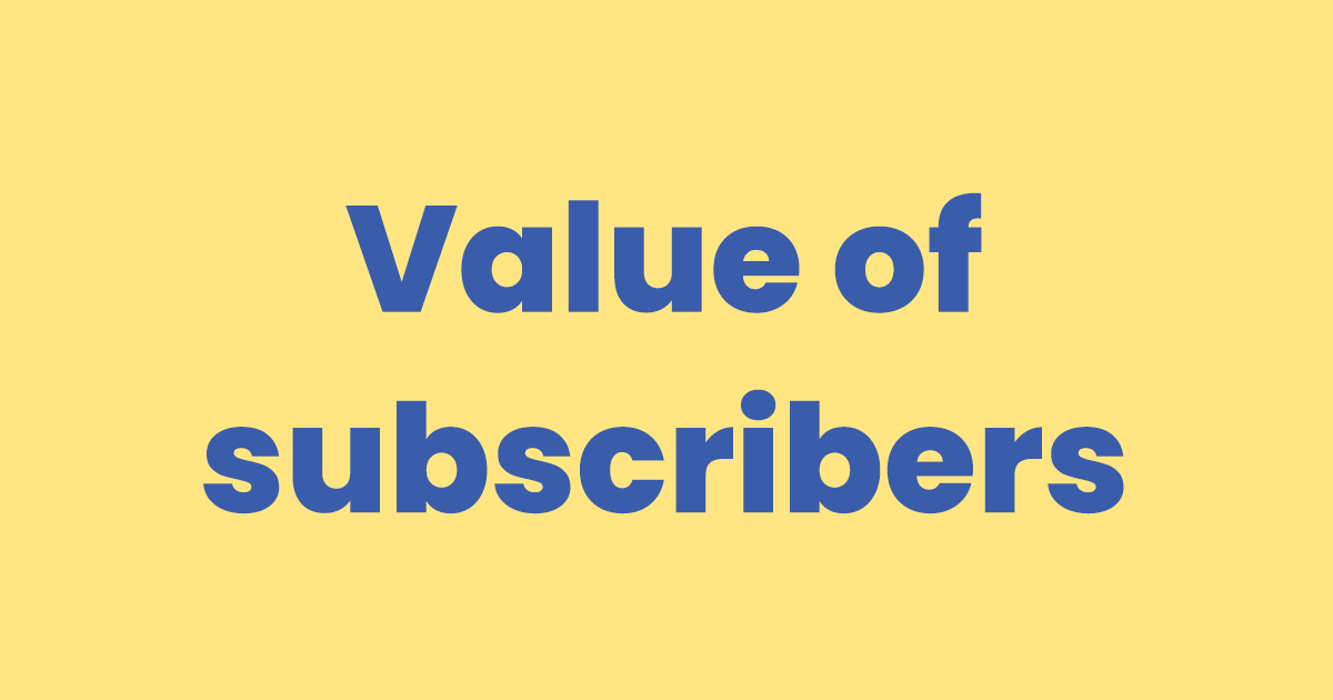 What is the value of subscribers